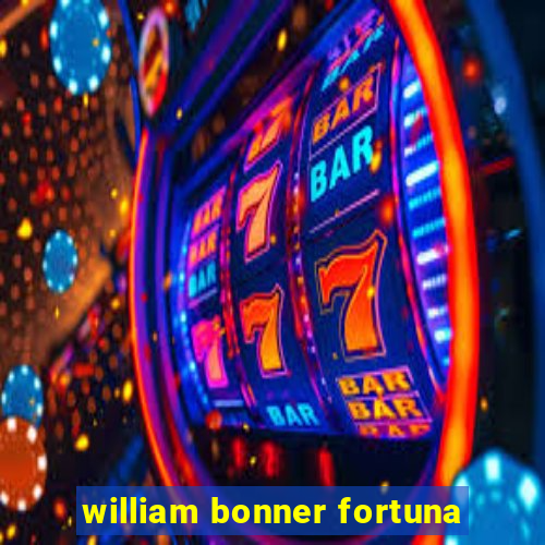 william bonner fortuna